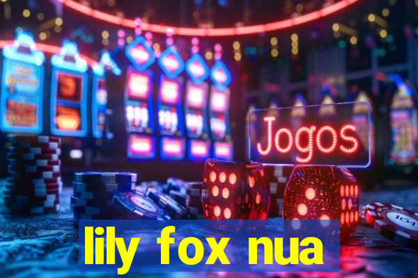 lily fox nua